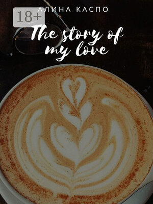 cover image of The story of my love